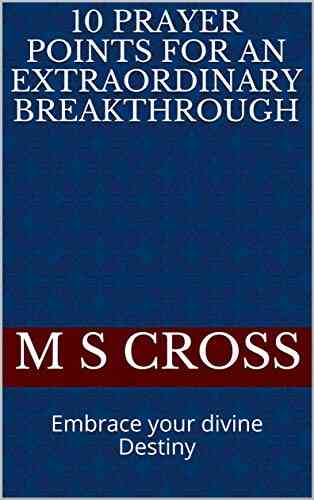 10 PRAYER POINTS FOR AN EXTRAORDINARY BREAKTHROUGH: Embrace Your Divine Destiny