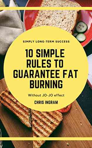 10 SIMPLE RULES TO GUARANTEE FAT BURNING: This Short E Will Give You Actionable Tips For Everyday Nutrition That Will Guarantee Fat Loss