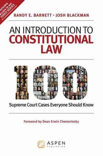 An Introduction To Constitutional Law: 100 Supreme Court Cases Everyone Should Know
