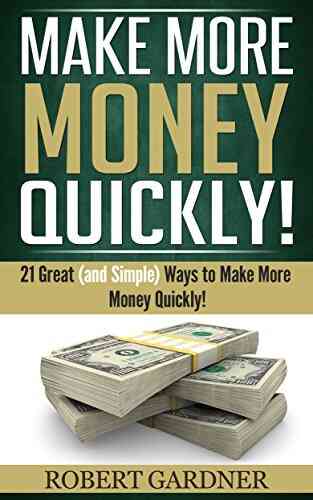 Make More Money Quickly : 21 Great (and Simple) Ways To Make More Money Quickly