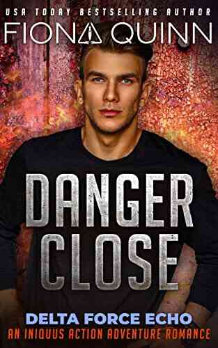 Danger Close (Delta Force Echo: An Iniquus Action Adventure Romance 3)