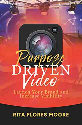 Purpose Driven Video: Launch Your Brand And Increase Visibility