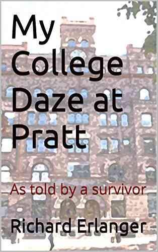 My College Daze At Pratt: As Told By A Survivor (New York Ya Gotta Love It 5)