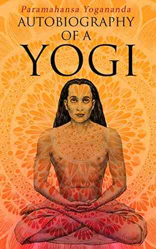 Autobiography Of A Yogi: The Introduction To The Art Of Yoga In Life Examples