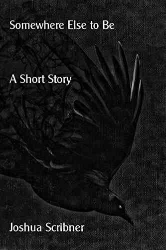 Somewhere Else To Be: A Short Story