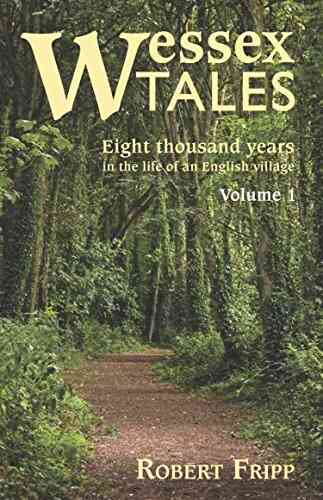 WESSEX TALES: Eight Thousand Years In The Life Of An English Village Volume 1 Of 2