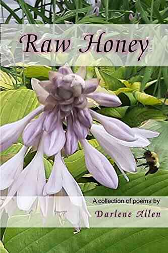 Raw Honey : A Collection Of Poems By Darlene Allen