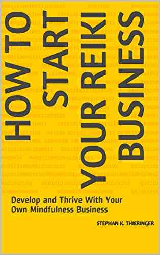 Finally Start My Reiki Business: The Balance Between Your Gift And The Business You Need To Run (The Mindfulness Business 10666)