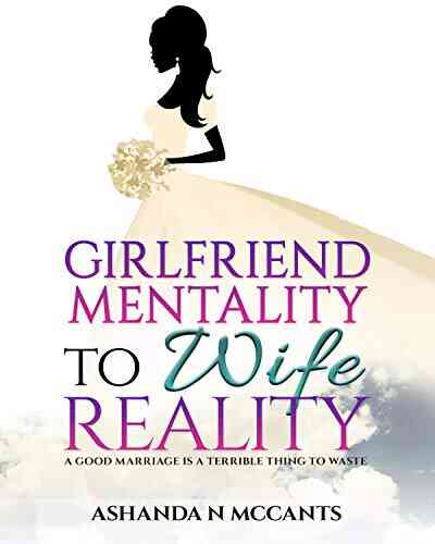 Girlfriend Mentality To Wife Reality: A Good Marriage Is A Terrible Thing To Waste