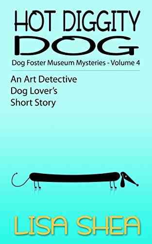 Hot Diggity Dog Dog Fosterer Museum Mysteries (An Art Detective Dog Lover S Short Story 4)