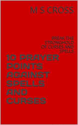 10 PRAYER POINTS AGAINST SPELLS AND CURSES: BREAK THE STRONGHOLD OF CURSES AND SPELLS