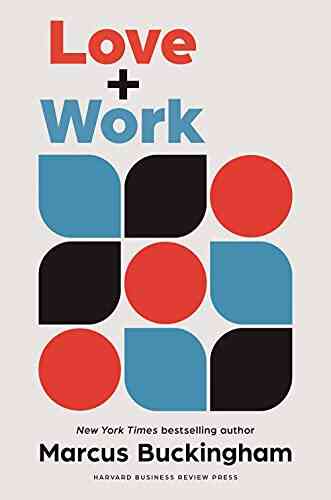Love And Work: How To Find What You Love Love What You Do And Do It For The Rest Of Your Life