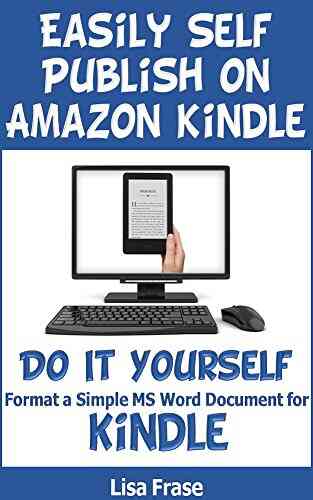Easily Self Publish On Amazon Kindle: Do It Yourself: Format A Simple MS Word Document
