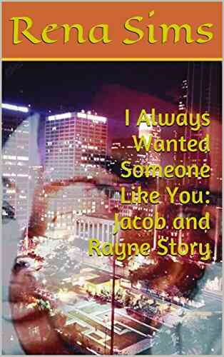 I Always Wanted Someone Like You: Jacob And Rayne Story