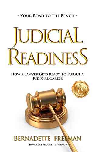 JUDICIAL READINESS YOUR ROAD TO THE BENCH: HOW A LAWYER GETS READY TO PURSUE A JUDICIAL CAREER