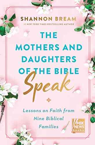 The Mothers And Daughters Of The Bible Speak: Lessons On Faith From Nine Biblical Families