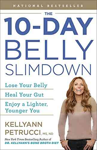 The 10 Day Belly Slimdown: Lose Your Belly Heal Your Gut Enjoy A Lighter Younger You