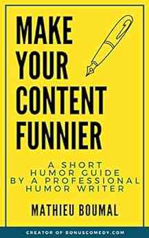 Make Your Content Funnier: A Short Humor Guide By A Professional Humor Writer (Become Funnier)