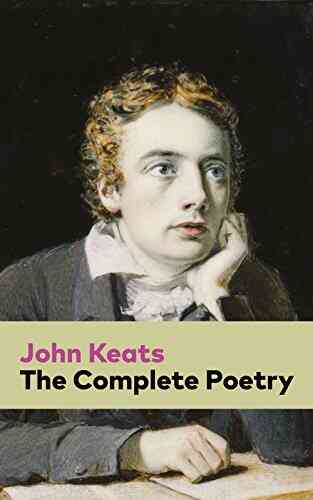 The Complete Poetry: Ode On A Grecian Urn + Ode To A Nightingale + Hyperion + Endymion + The Eve Of St Agnes + Isabella + Ode To Psyche + Lamia + Sonnets Of The Most Beloved English Romantic Poets