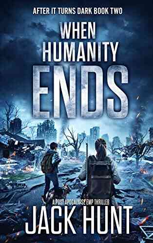 When Humanity Ends: A Post Apocalypse EMP Thriller (After It Turns Dark 2)