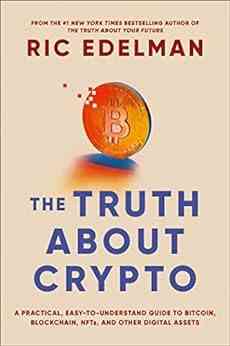 The Truth About Crypto: A Practical Easy to Understand Guide to Bitcoin Blockchain NFTs and Other Digital Assets