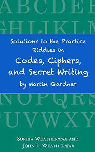 Solutions To The Practice Riddles In Codes Ciphers And Secret Writing By Martin Gardner
