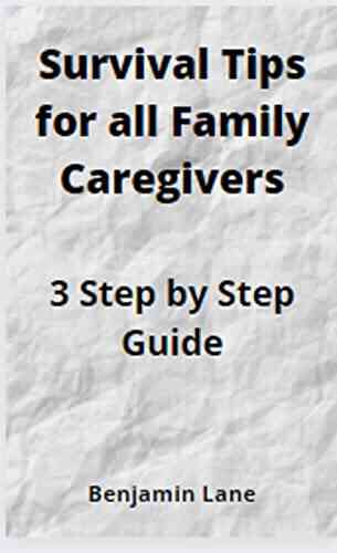 Survival Tips For All Family Caregivers : 3 Step By Step Guide