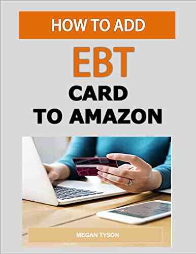 How To Add EBT Card To Amazon: A Step By Step Illustrative Guide To Learn And Master Everything You Need To Know About Amazon SNAP