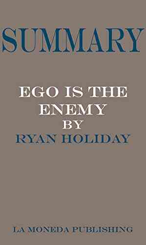 Summary Of Ego Is The Enemy By Ryan Holiday Key Concepts In 15 Min Or Less