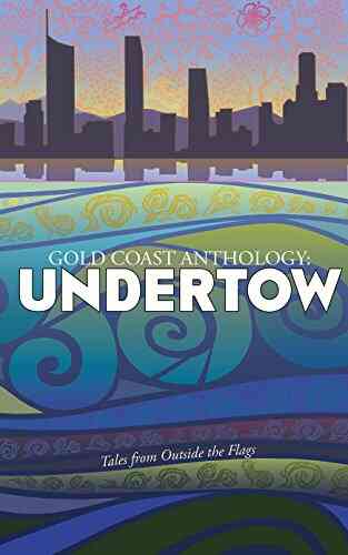 Gold Coast Anthology: Undertow: Tales From Outside The Flag