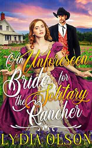An Unforeseen Bride For The Solitary Rancher: A Western Historical Romance