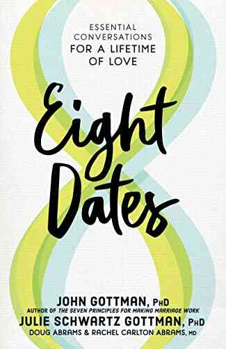 Eight Dates: Essential Conversations For A Lifetime Of Love