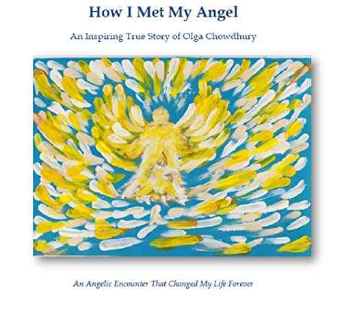 How I Met My Angel: An Angelic Encounter That Changed My Life Forever