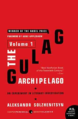 The Gulag Archipelago Volume 1 : An Experiment In Literary Investigation
