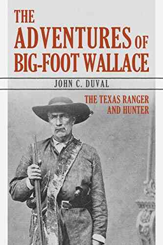 The Adventures Of Big Foot Wallace: The Texas Ranger And Hunter
