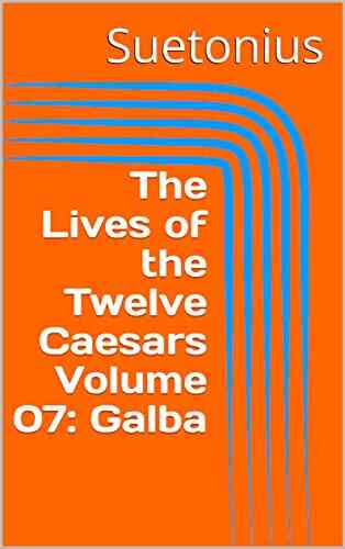 The Lives Of The Twelve Caesars Volume 07: Galba