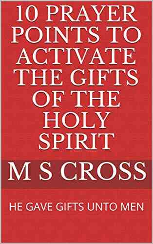 10 PRAYER POINTS TO ACTIVATE THE GIFTS OF THE HOLY SPIRIT: HE GAVE GIFTS UNTO MEN