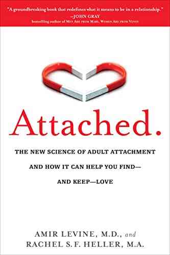 Attached: The New Science Of Adult Attachment And How It Can Help You Find And Keep Love: The New Science Of Adult Attachment And How It Can Help You Find And Keep Love