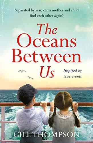 The Oceans Between Us: A Gripping And Heartwrenching Novel Of A Mother S Search For Her Lost Child After WW2