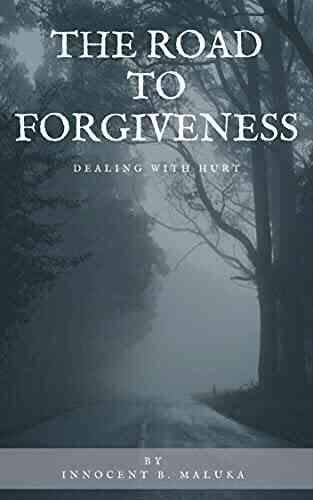 The Road To Forgiveness: Dealing With Hurt