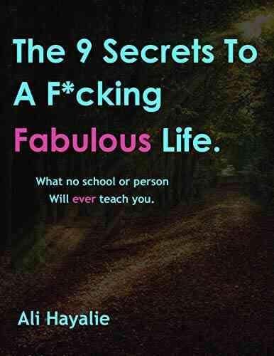 The 9 Secrets To A F*cking Fabulous Life: What No School Or Person Will Ever Teach You