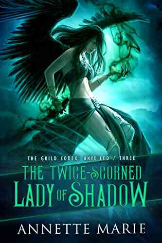 The Twice Scorned Lady Of Shadow (The Guild Codex: Unveiled 3)