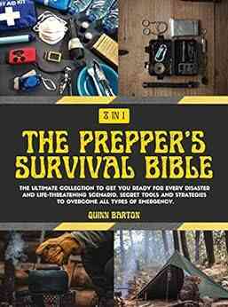 The Prepper s Survival Bible: 8 in 1: The Ultimate Collection to Get You Ready for Every Disaster and Life Threatening Scenario Secret Tools and Strategies to Overcome All Types of Emergency