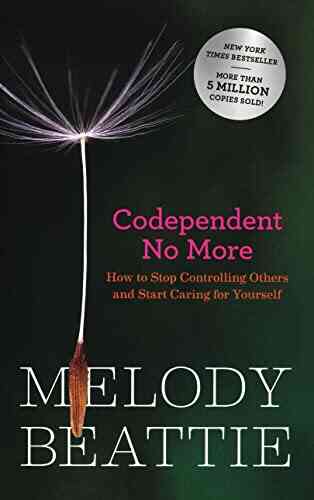 Codependent No More: How To Stop Controlling Others And Start Caring For Yourself