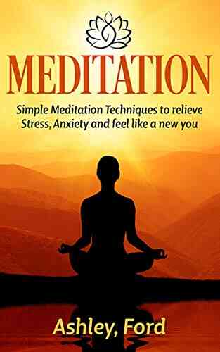 Meditation:Simple Meditation Techniques To Relieve Stress Anxiety And Feel Great (Mindfulness Yoga Meditation Techniques Meditation For Beginners Stress Anxiety Calmness Happiness)