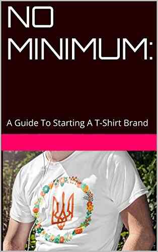 No Minimum:: A Guide To Starting A T Shirt Brand