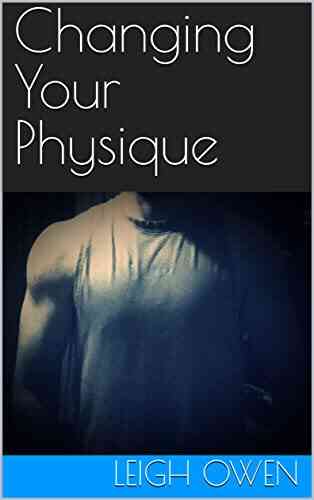 Changing Your Physique Leigh Owen