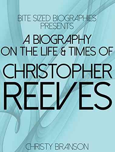 A Biography On The Life TImes Of Christopher Reeves (Bite Sized Biographies 5)