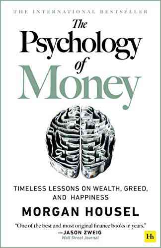 The Psychology Of Money: Timeless Lessons On Wealth Greed And Happiness
