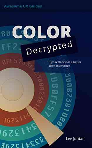 Color Decrypted: Tips Hacks For A Better User Experience (Awesome UX Guides 1)